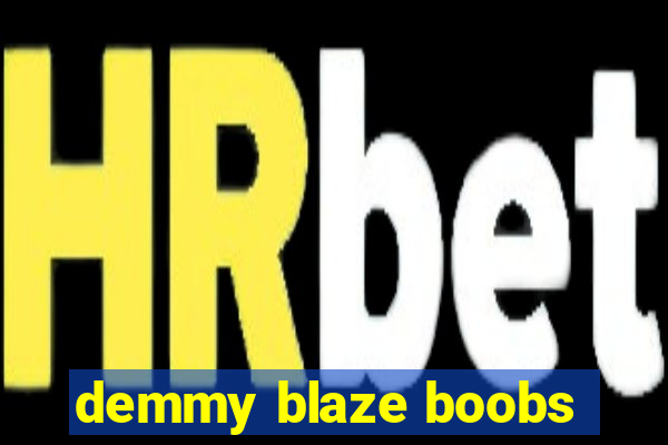 demmy blaze boobs